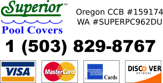 Superior Pool Covers accepts Visa, MasterCard, American Express, Discover - 1 (503) 829-8767